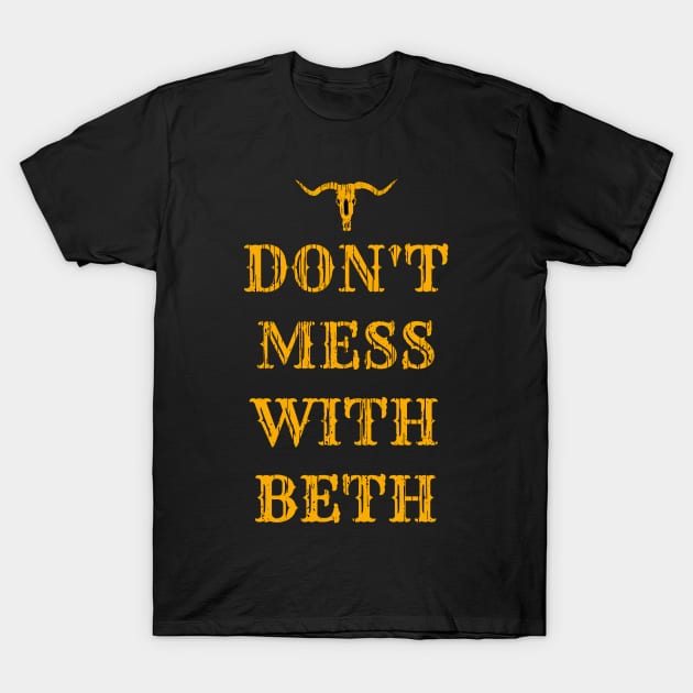 Don't Mess With Beth T-Shirt by CrazyCreature